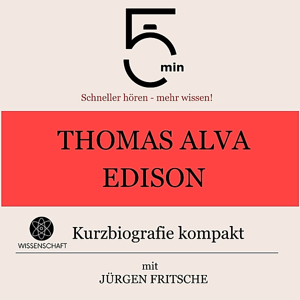 5 Minuten Biografien - Thomas Alva Edison: Kurzbiografie kompakt, Jürgen Fritsche, 5 Minuten, 5 Minuten Biografien