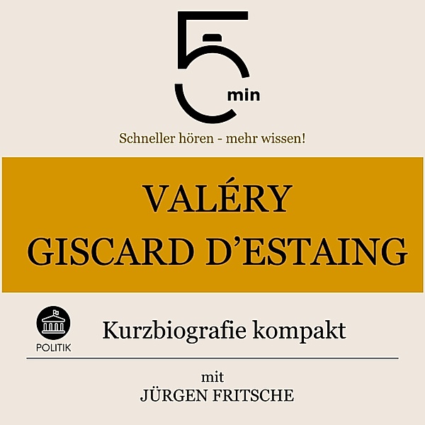 5 Minuten Biografien - Valéry Giscard d'Estaing: Kurzbiografie kompakt, Jürgen Fritsche, 5 Minuten, 5 Minuten Biografien