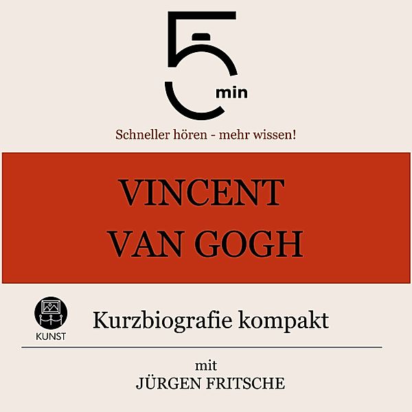 5 Minuten Biografien - Vincent van Gogh: Kurzbiografie kompakt, Jürgen Fritsche, 5 Minuten, 5 Minuten Biografien