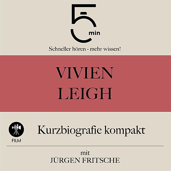 5 Minuten Biografien - Vivien Leigh: Kurzbiografie kompakt, 5 Minuten, 5 Minuten Biografien, Jürgen Fritsche