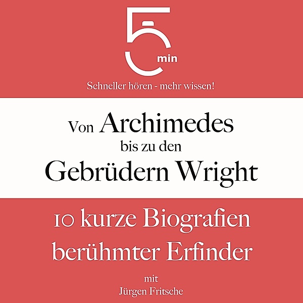 5 Minuten Biografien - Von Archimedes bis zu den Gebrüdern Wright, Jürgen Fritsche, 5 Minuten, 5 Minuten Biografien