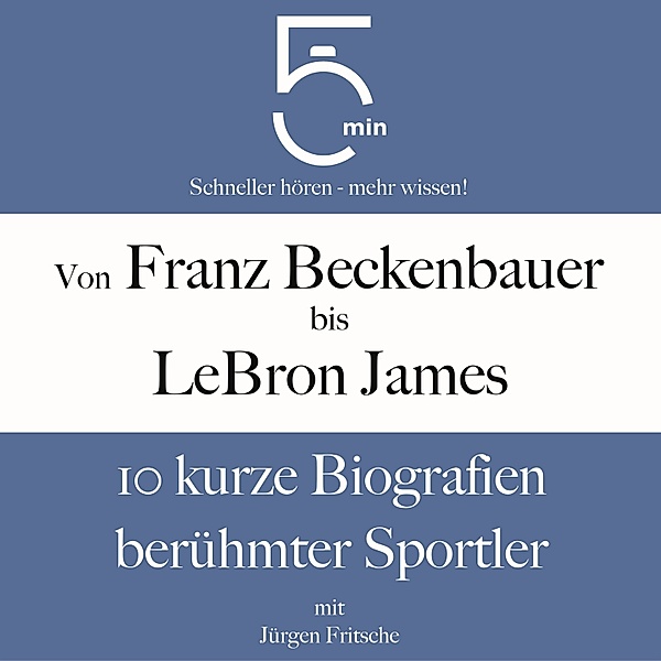 5 Minuten Biografien - Von Franz Beckenbauer bis LeBron James, Jürgen Fritsche, 5 Minuten, 5 Minuten Biografien