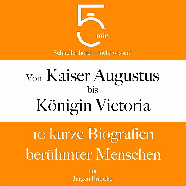 5 Minuten Biografien - Von Kaiser Augustus bis Königin Victoria, Jürgen Fritsche, 5 Minuten, 5 Minuten Biografien