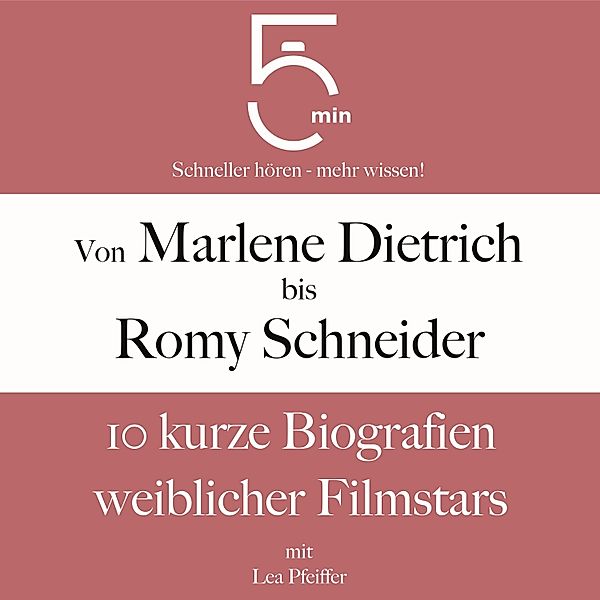 5 Minuten Biografien - Von Marlene Dietrich bis Romy Schneider, Lea Pfeiffer, 5 Minuten, 5 Minuten Biografien