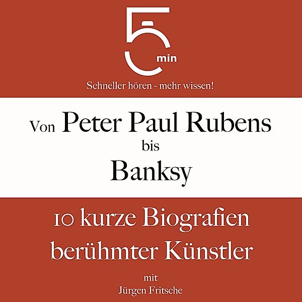 5 Minuten Biografien - Von Peter Paul Rubens bis Banksy, Jürgen Fritsche, 5 Minuten, 5 Minuten Biografien