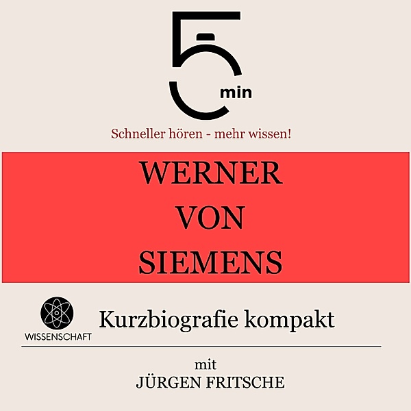5 Minuten Biografien - Werner von Siemens: Kurzbiografie kompakt, Jürgen Fritsche, 5 Minuten, 5 Minuten Biografien