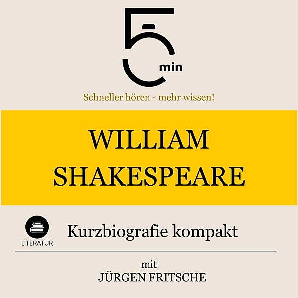 5 Minuten Biografien - William Shakespeare: Kurzbiografie kompakt, Jürgen Fritsche, 5 Minuten, 5 Minuten Biografien
