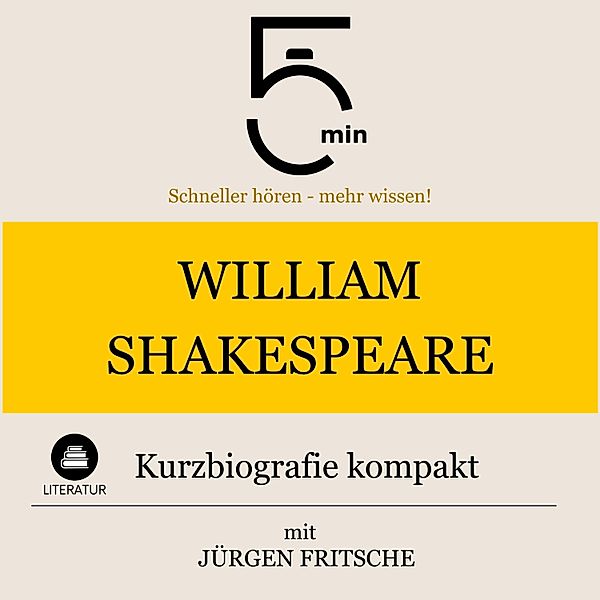 5 Minuten Biografien - William Shakespeare: Kurzbiografie kompakt, 5 Minuten, 5 Minuten Biografien, Jürgen Fritsche