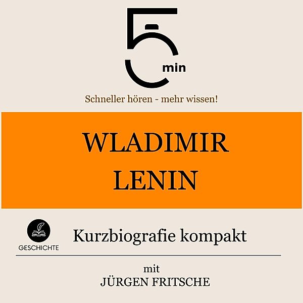 5 Minuten Biografien - Wladimir Lenin: Kurzbiografie kompakt, Jürgen Fritsche, 5 Minuten, 5 Minuten Biografien