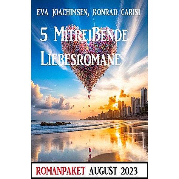 5 Mitreißende Liebesromane August 2023, Eva Joachimsen, Konrad Carisi