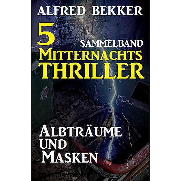 5 Mitternachts-Thriller: Albträume und Masken, Alfred Bekker