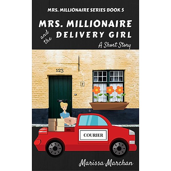 5: Mrs. Millionaire and the Delivery Girl: A Short Story Book 5, Marissa Marchan