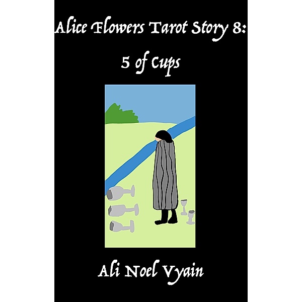 5 of Cups (Alice Flowers Tarot, #8) / Alice Flowers Tarot, Ali Noel Vyain