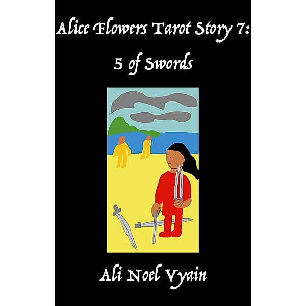 5 of Swords (Alice Flowers Tarot, #7) / Alice Flowers Tarot, Ali Noel Vyain