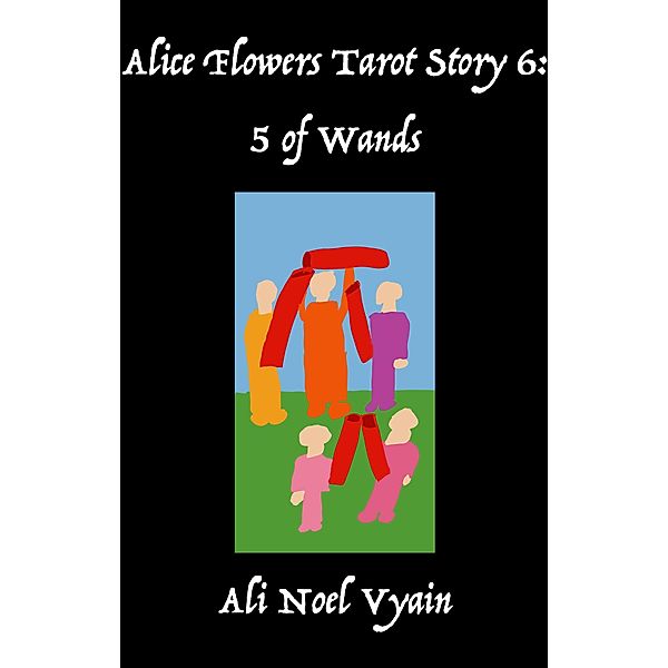 5 of Wands (Alice Flowers Tarot, #6) / Alice Flowers Tarot, Ali Noel Vyain