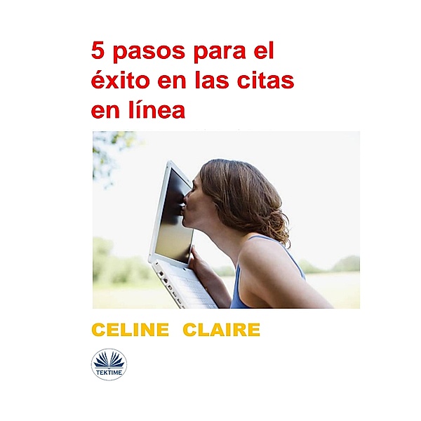 5 Pasos Para El Éxito En Las Citas En Línea, Celine Claire