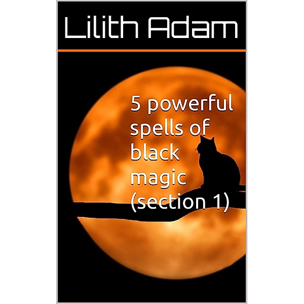 5 Powerful Spells of Black Magic (Section 1) / The Most Powerful Spells, Lilith Adam