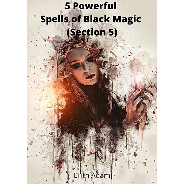 5 Powerful Spells of Black Magic (Section 5) / The Most Powerful Spells, Lilith Adam
