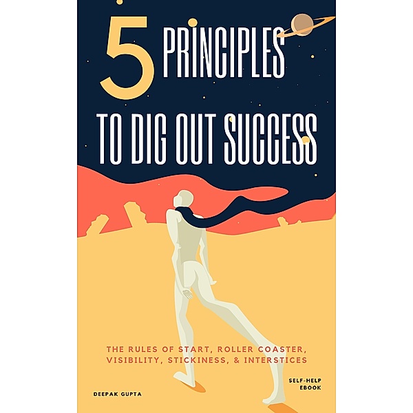 5 Principles To Dig Out Success, Deepak Gupta
