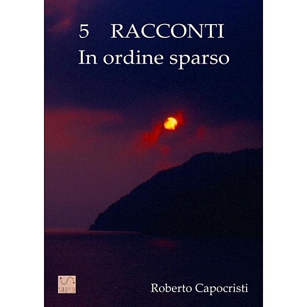 5 racconti in ORDINE SPARSO, Roberto Capocristi