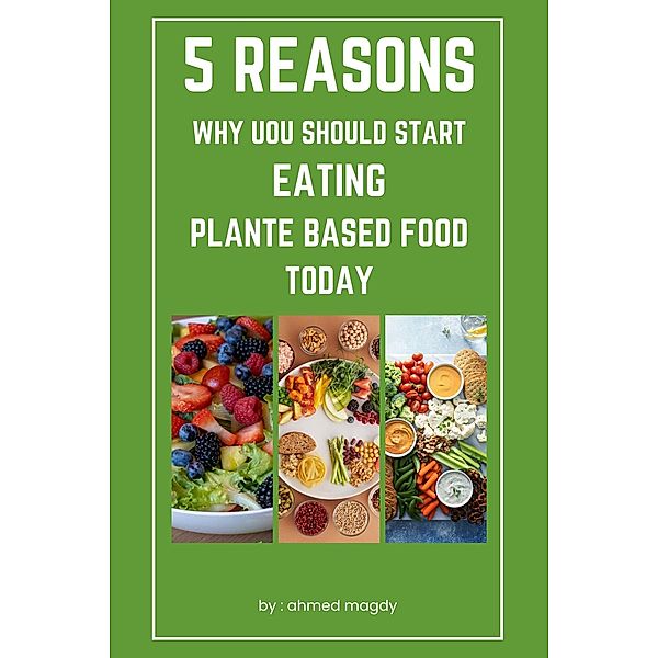 5 Reasons Why You Should Start Eating Plant Based Foods Today (healthy) / healthy, Ahmed Magdy