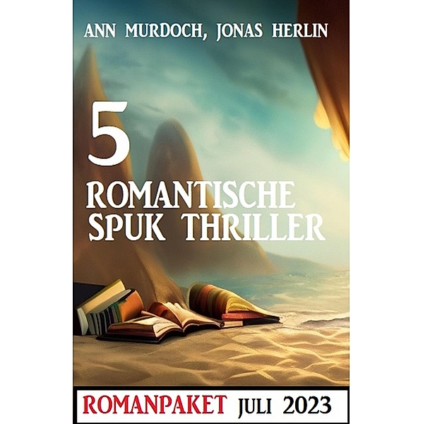 5 Romantische Spuk Thriller Juli 2023, Jonas Herlin, Ann Murdoch