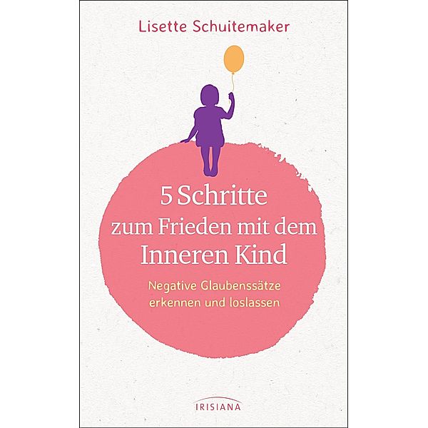 5 Schritte zum Frieden mit dem inneren Kind, Lisette Schuitemaker