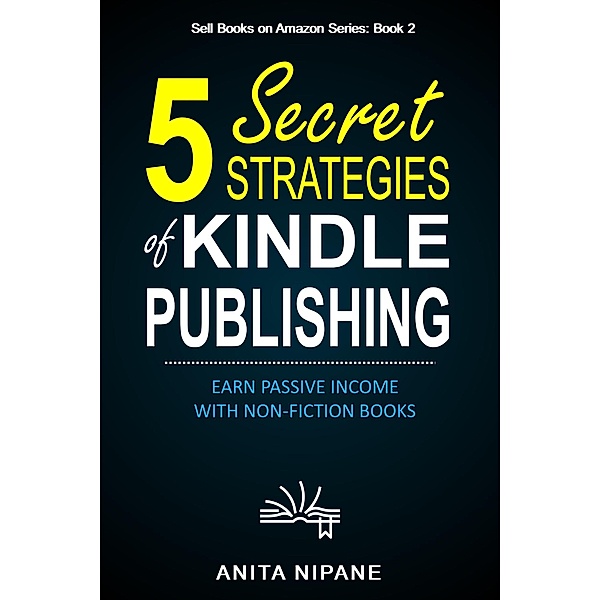5 Secret Strategies of Kindle Publishing, Anita Nipane