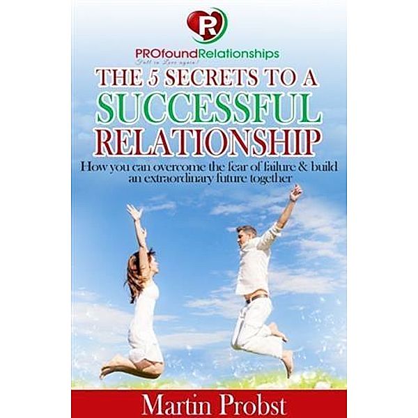 5 Secrets to a Successful Relationship, Martin Probst