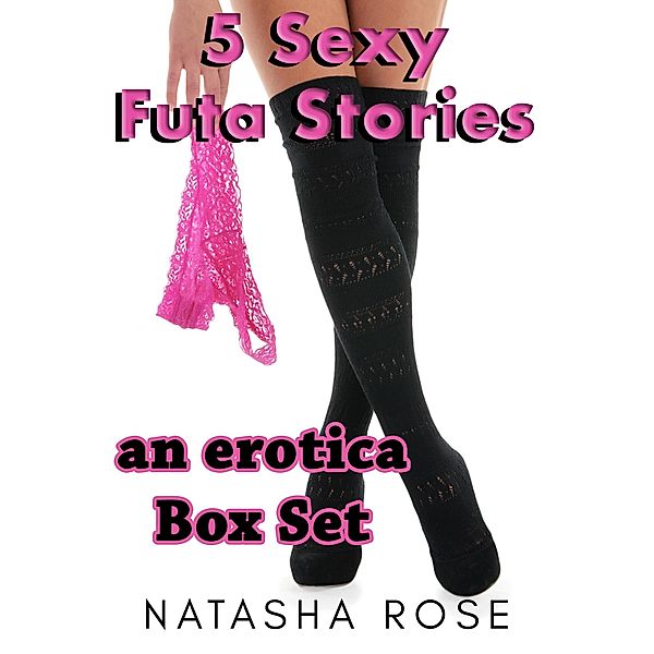 5 Sexy Futa Stories: Futa Femdom Shorts, Natasha Rose