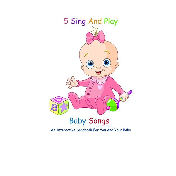 5 Sing And Play Baby Songs - An Interactive Songbook For You And Your Baby, Sarah Jackson