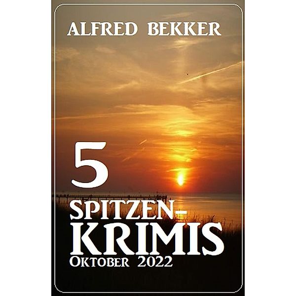 5 Spitzenkrimis Oktober 2022, Alfred Bekker