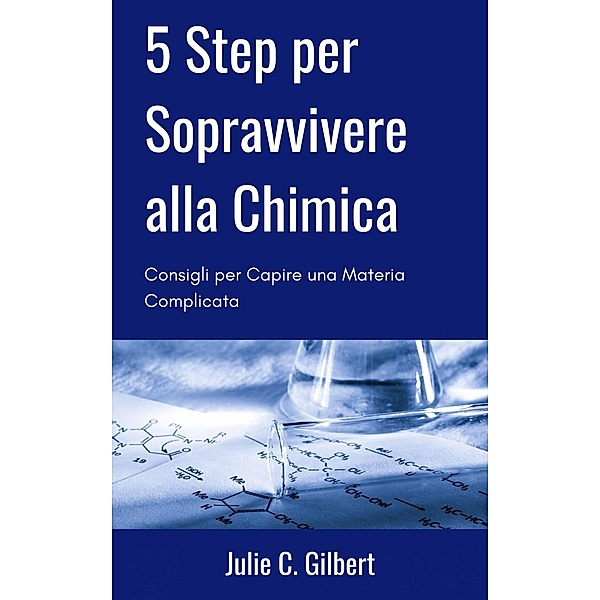 5 Step per Sopravvivere alla Chimica, Julie C. Gilbert