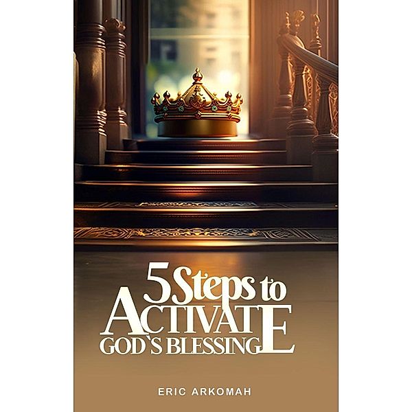 5 Steps To Activate God's Blessing, Eric Arkomah