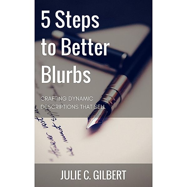 5 Steps to Better Blurbs / 5 Steps, Julie C. Gilbert