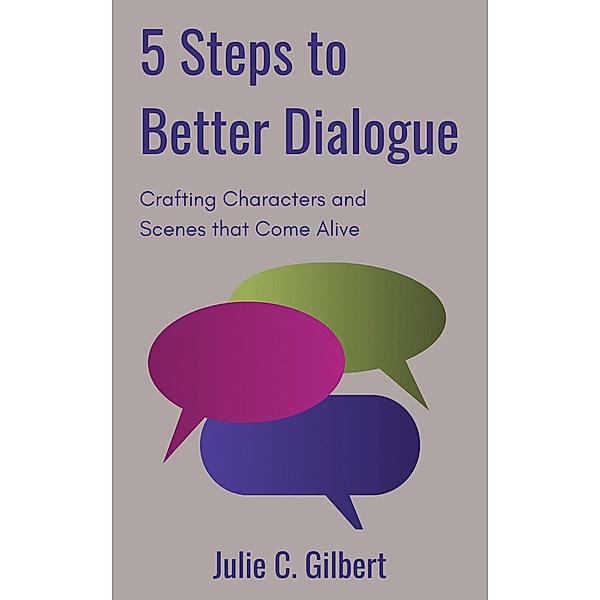 5 Steps to Better Dialogue / 5 Steps, Julie C. Gilbert