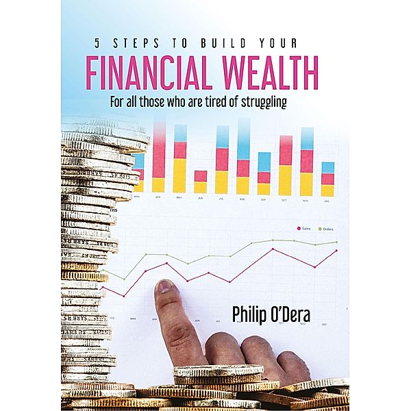 5 Steps To Build Your Financial Wealth (1, #3) / 1, Philip O'dera