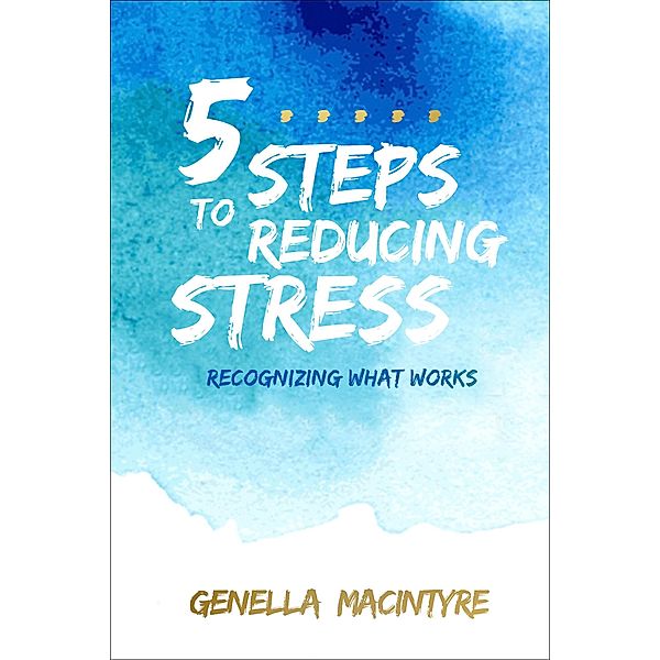 5 Steps to Reducing Stress, Genella Macintyre