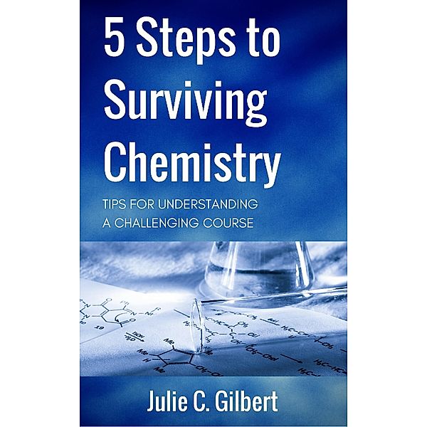 5 Steps to Surviving Chemistry / 5 Steps, Julie C. Gilbert