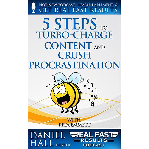 5 Steps to Turbo-Charge Content Production and Crush Procrastination (Real Fast Results, #6) / Real Fast Results, Daniel Hall