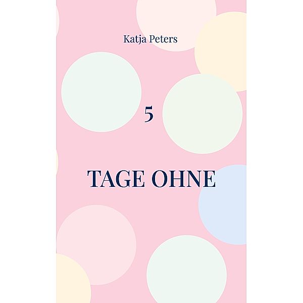 5 Tage ohne, Katja Peters