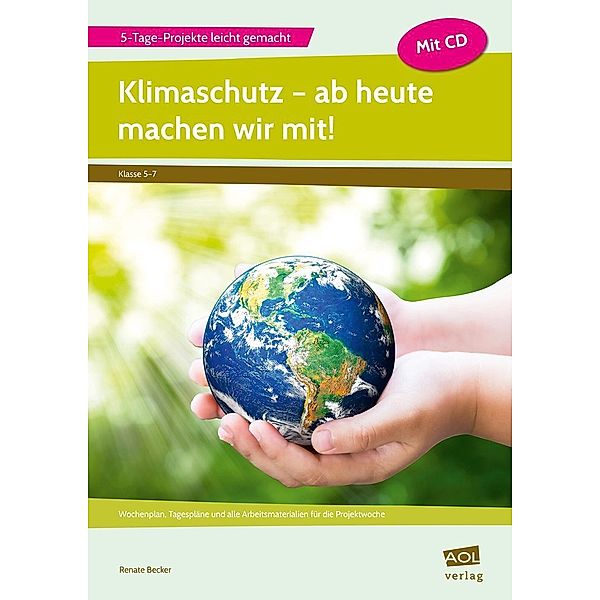 5-Tage-Projekte leicht gemacht - Sekundarstufe / Klimaschutz - ab heute machen wir mit!, m. 1 CD-ROM, Renate Becker