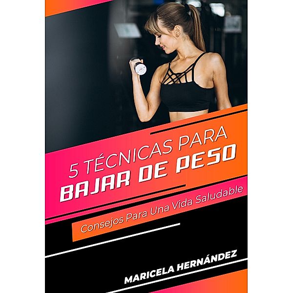 5 Técnicas Para Bajar De Peso, Maricela Hernández