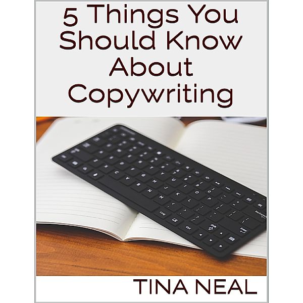 5 Things You Should Know About Copywriting, Tina Neal