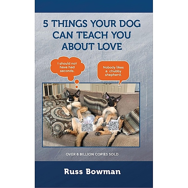 5 Things Your Dog Can Teach You About Love / Gatekeeper Press, Russ Bowman
