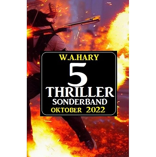 5 Thriller Sonderband Oktober 2022, W. A. Hary