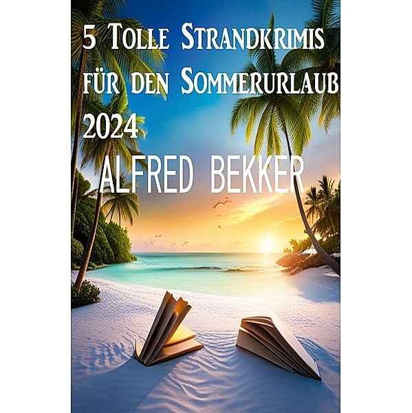 5 Tolle Strandkrimis für den Sommerurlaub 2024, Alfred Bekker