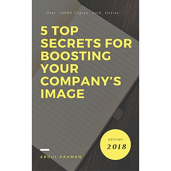 5 Top Secrets for boosting Your Company's Image, Abdul Rahman
