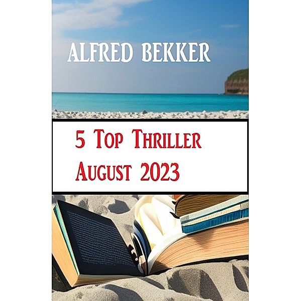 5 Top Thriller August 2023, Alfred Bekker