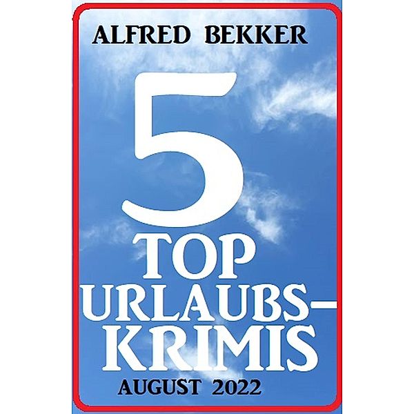 5 Top Urlaubskrimis August 2022, Alfred Bekker